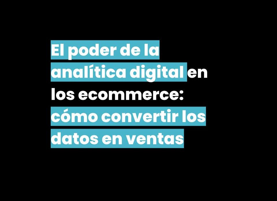 «El poder de la analítica digital en los ecommerce»